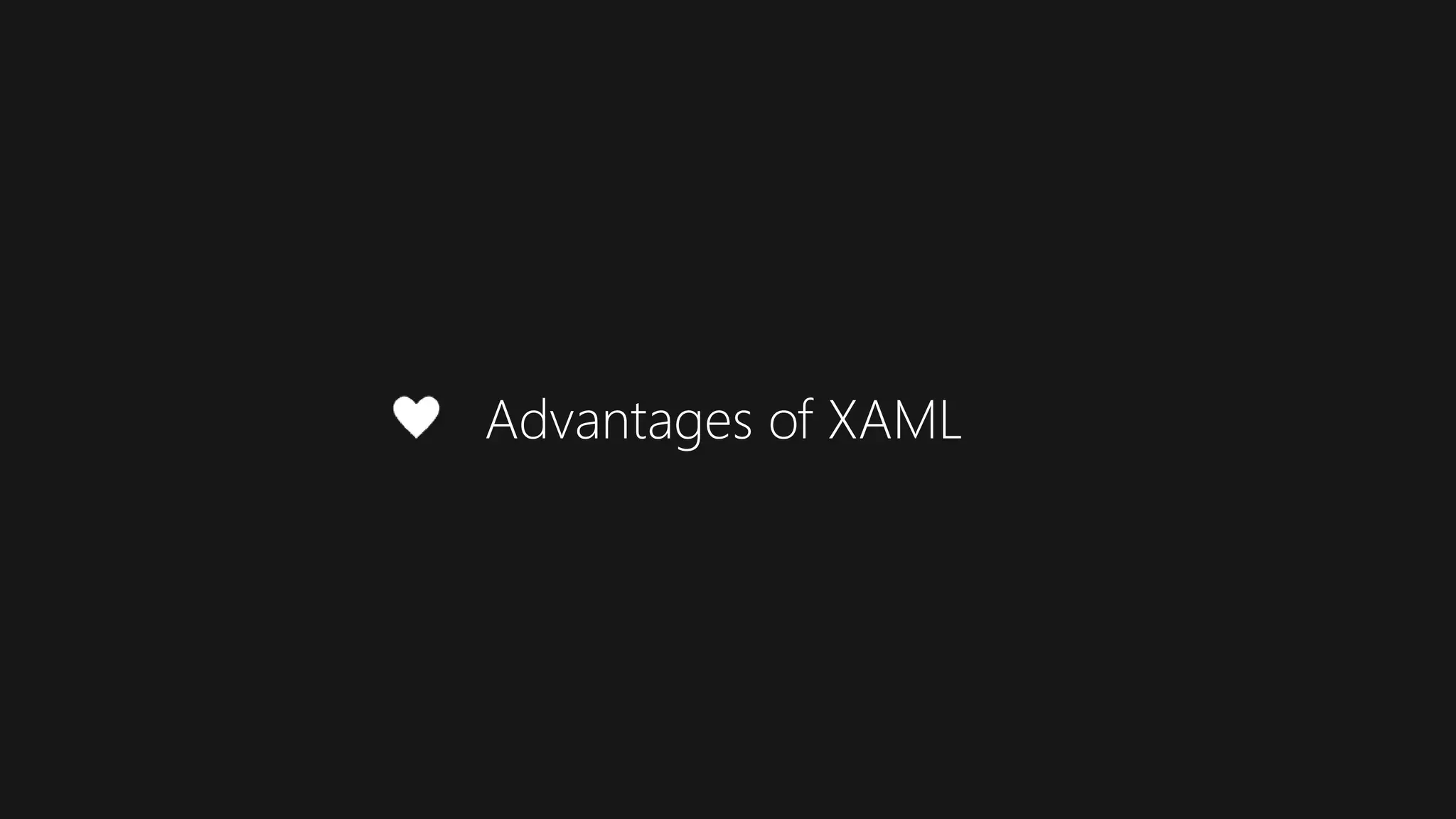 Advantages of XAML
 