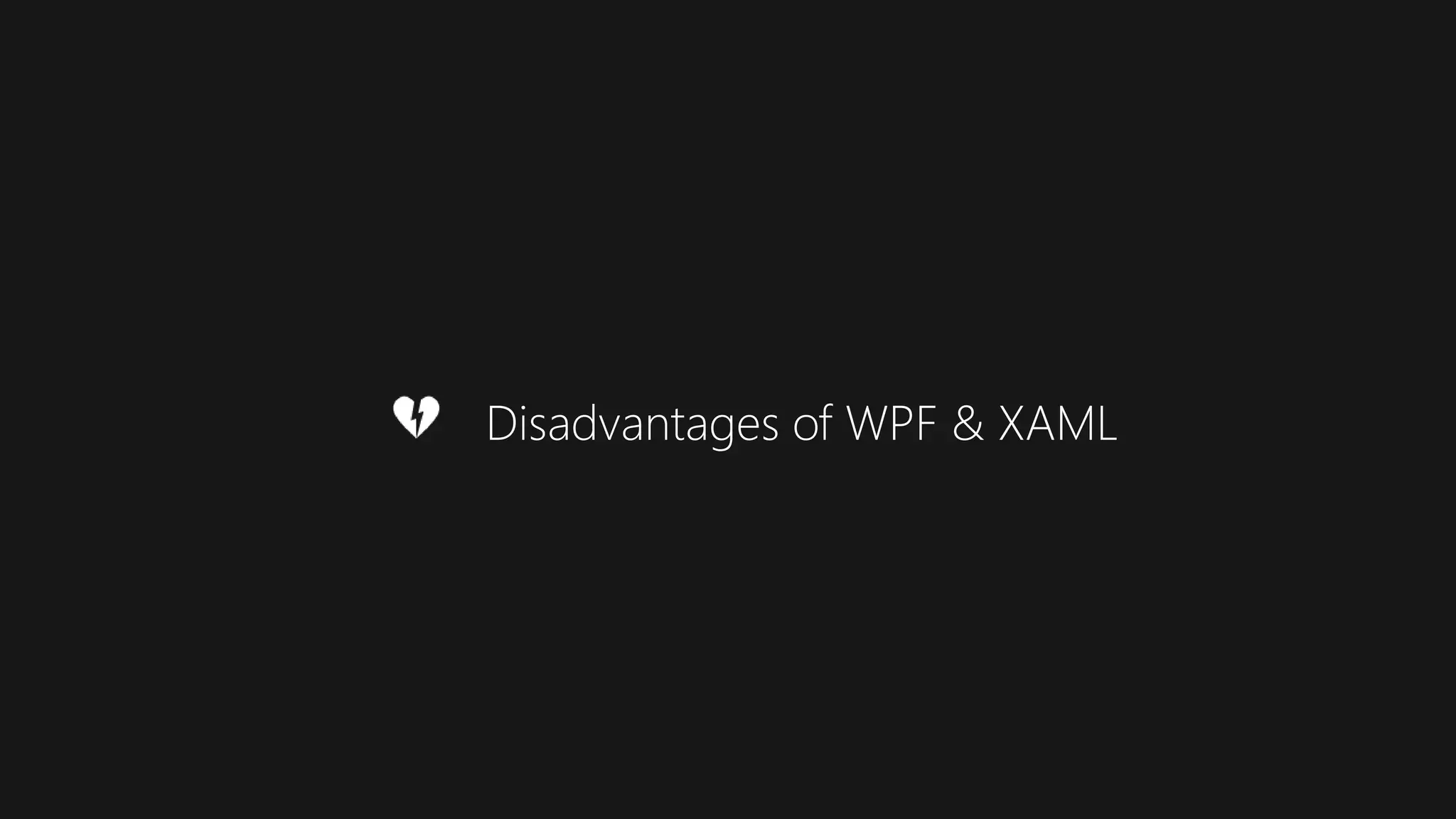 Disadvantages of WPF & XAML
 