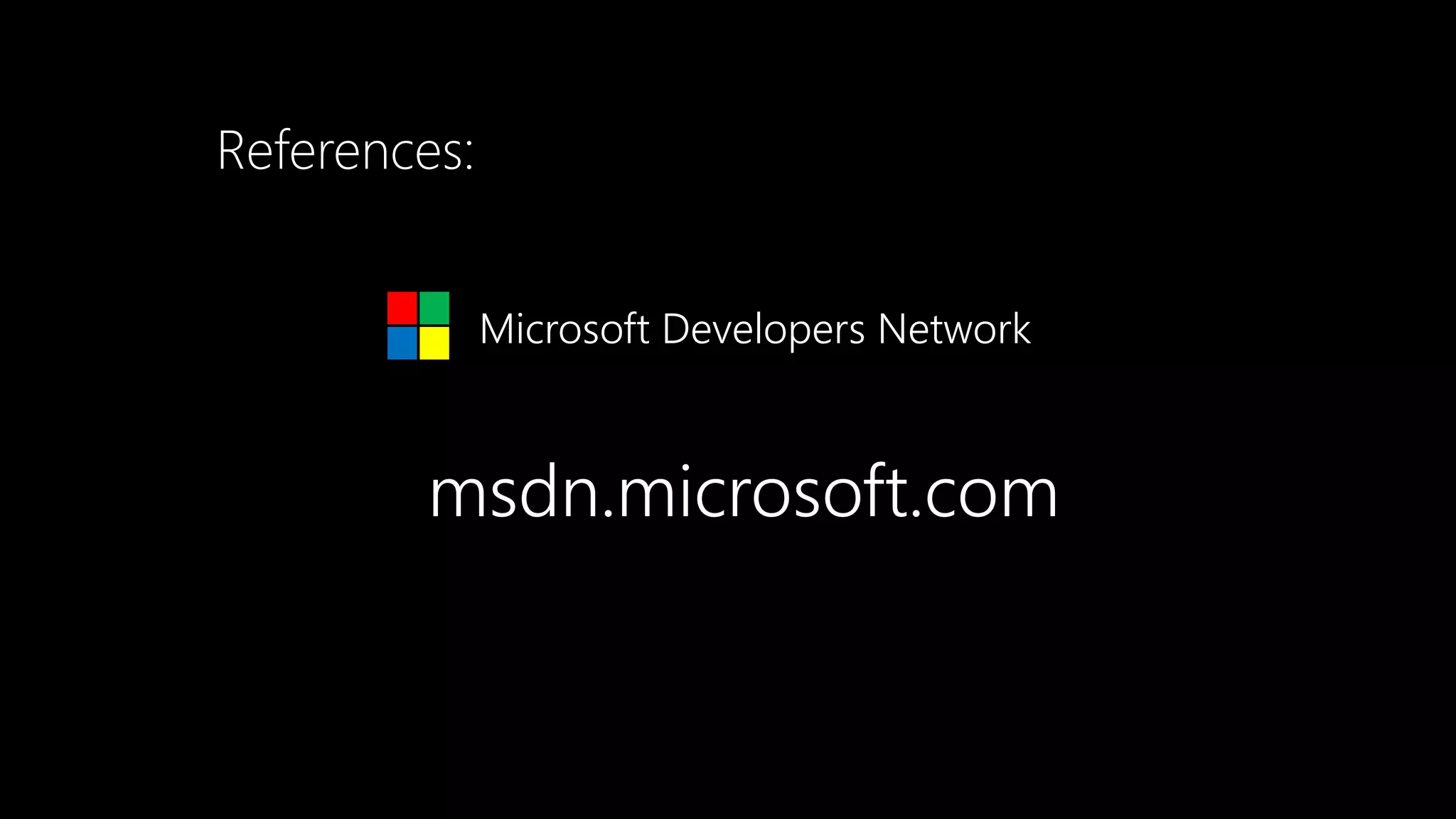 References:
Microsoft Developers Network
msdn.microsoft.com
 