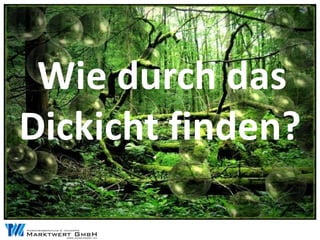 Wie durch das
Dickicht finden?
 