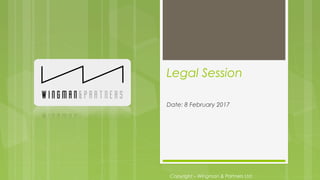 Legal Session
Date: 8 February 2017
Copyright – Wingman & Partners Ltd.
 