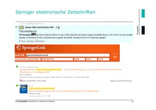 Springer elektronische Zeitschriften




© FH AACHEN UNIVERSITY OF APPLIED SCIENCES   18
 