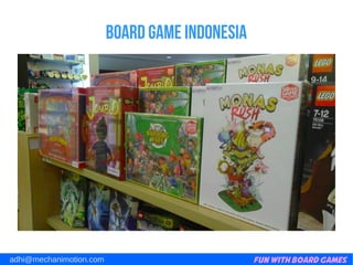 Fun with Board Gamesadhi@mechanimotion.com
Board game indonesia
 