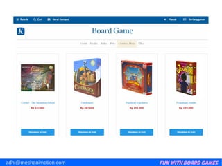 Fun with Board Gamesadhi@mechanimotion.com
 