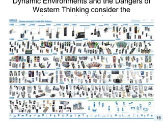 Dynamic Environments and the Dangers of
Western Thinking consider the
telecommunications industry
16
 