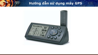 Hướng dẫn sử dụng máy GPS
 