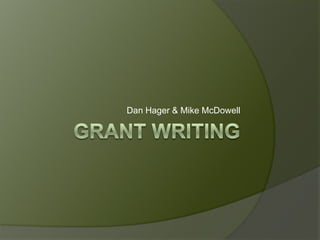 Grant Writing Dan Hager & Mike McDowell 