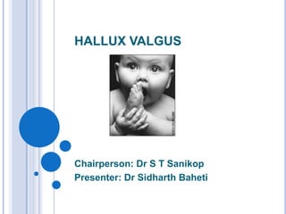 HALLUX VALGUS

Chairperson: Dr S T Sanikop
Presenter: Dr Sidharth Baheti

 