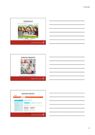 13-10-14 
9 
TIJDDELEN 
http://www.croqqer.com 
ZORGFLORIJNEN 
bravenewmoney.com of wehelpen.nl 
KENNIS DELEN 
www.deell.eu 
 