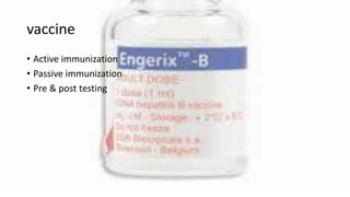 vaccine
• Active immunization
• Passive immunization
• Pre & post testing
 