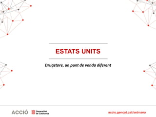 TÍTOL
ESTATS UNITS
Drugstore, un punt de venda diferent
 