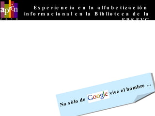 5. VALORACIÓN  DE LOS CURSOS POR PARTE DEL ALUMNADO   “ Útil para aprender a redactar un proyecto científico” “ He mejorado mi nivel de búsqueda de información” “ He conocido recursos de información nuevos para mi” “ Me ha servido para prepararme para el proyecto final de carrera” “ Útil para optimizar la selección de los resultados de mis búsquedas” “ Demasiada información y trabajo en poco tiempo” No sólo de  vive el hombre … Experiencia en la alfabetización  informacional en la Biblioteca de la EPSEVG 