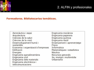 2 .  ALFIN y profesionales   Formadores. Bibliotecarios temáticos. Bibliotecarios especialistas. 24 áreas de especialidad. 