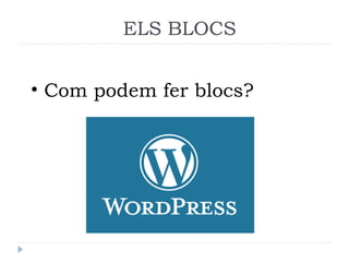 ELS BLOCS
• Com podem fer blocs?
 