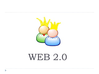 WEB 2.0
 