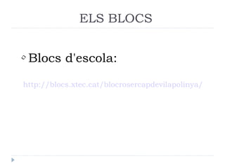 ELS BLOCS


• Blocs d'escola:

http://blocs.xtec.cat/blocrosercapdevilapolinya/
 