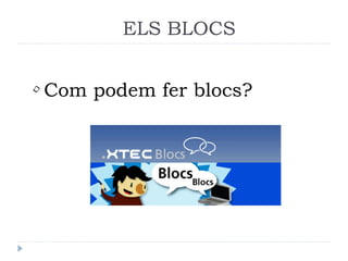 ELS BLOCS


• Com podem fer blocs?
 