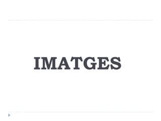 IMATGES
 