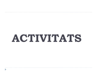 ACTIVITATS
 