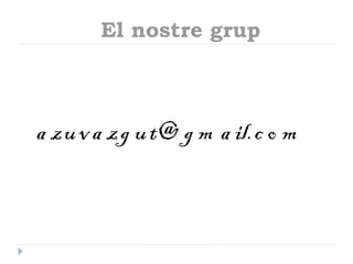 El nostre grup



a zu v a zg u t@ g m a il.c o m
 
