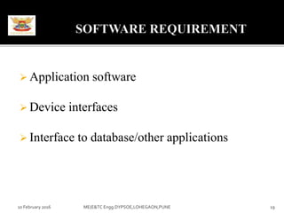 10 February 2016 19ME(E&TC Engg.DYPSOE,LOHEGAON,PUNE
 Application software
 Device interfaces
 Interface to database/other applications
 