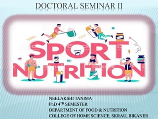 DOCTORAL SEMINAR II
NEELAKSHI TANIMA
PhD 4TH SEMESTER
DEPARTMENT OF FOOD & NUTRITION
COLLEGE OF HOME SCIENCE, SKRAU, BIKANER
 
