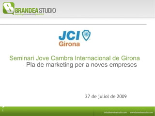 Seminari Jove Cambra Internacional de Girona Pla de marketing per a noves empreses 27 de juliol de 2009 
