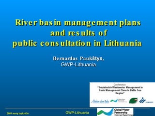 River basin management plans and results of public consultation in Lithuania   Bernardas Pauk štys , GWP-Lithuania 