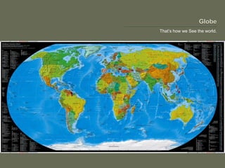 That’s how we See the world.
 