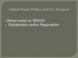 Breton wood vs. BRICS+
 Globalization and/or Regionalism
 