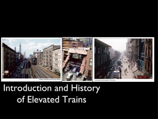Introduction and History
    of Elevated Trains
 