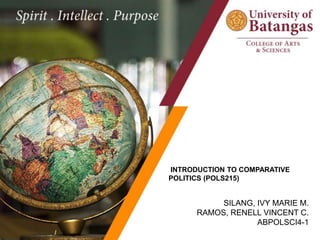 INTRODUCTION TO COMPARATIVE
POLITICS (POLS215)
SILANG, IVY MARIE M.
RAMOS, RENELL VINCENT C.
ABPOLSCI4-1
 