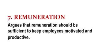 7. REMUNERATION
Argues that remuneration should be
sufficient to keep employees motivated and
productive.
 