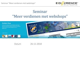 Seminar“Meer verdienen met webshops” Datum		26-11-2010 