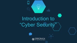 Introduction to
“Cyber Security”
 