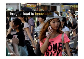 Insights lead to innovation
 