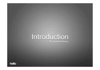 Introduc)on 
Introduction
      By James Kelway
 