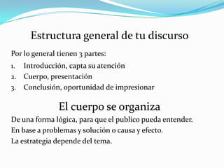 Entretener             más importante.Discurso para informarDebes evaluar lo que el publico ya sabe sobre el tema y trabajar en base a ello.Discurso para persuadirDebes influir en el publico, para que acepten lo que estas diciendo, de acuerdo con un valor o acción que emprendan.Discurso para entretenerDesde luego el discurso es para informar, pero debes de tener como meta entretener, y que el publico comprenda la información. 