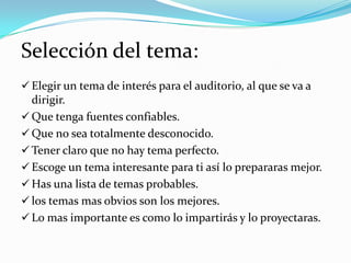 Selección del tema:Elegir un tema de interés para el auditorio, al que se va a dirigir.