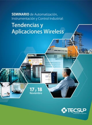 SEMINARIO de Automatización,
Instrumentación y Control Industrial:

Tendencias y
Aplicaciones Wireless




            17 y 18
            Noviembre
 