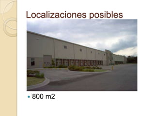 Localizaciones posibles




   800 m2
 