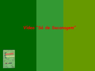 Vídeo “Só de Sacanagem”
 