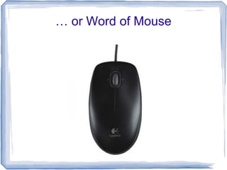 … or Word of Mouse
 
