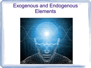 Exogenous and Endogenous
        Elements
 