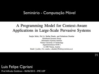 Seminário - Computação Móvel
Luis Felipe Cipriani
Prof.Alfredo Goldman - 06/06/2013 - IME USP
[1]
 