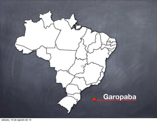 Garopaba
sábado, 10 de agosto de 13
 