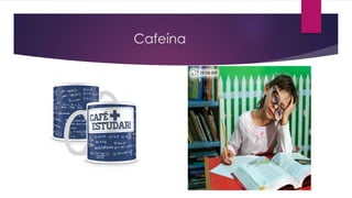 Cafeína
 