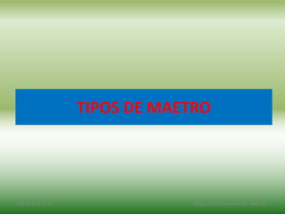 TIPOS DE MAETRO
2/8/14 3:47 a. m. Grupo Los Constructores, UNPHU
 