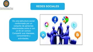 REDES SOCIALES
Es una estructura social
conformada por un
conjunto de personas
relacionadas entre si con
un fin en común:
Compartir sus intereses,
conocimiento y
actividades.
 
