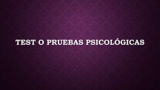 TEST O PRUEBAS PSICOLÓGICAS
 
